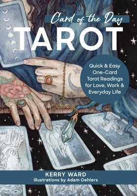 Card of the Day Tarot: Quick and Easy One-Card Tarot Readings for Love, Work, and Everyday Life by Ward, Kerry