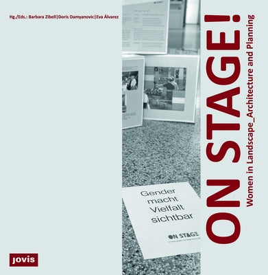 On Stage!: Women in Landscape Architecture and Planning by Zibell, Barbara