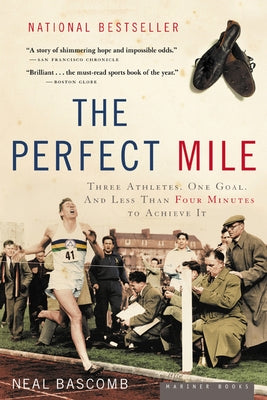 The Perfect Mile: Three Athletes, One Goal, and Less Than Four Minutes to Achieve It by Bascomb, Neal