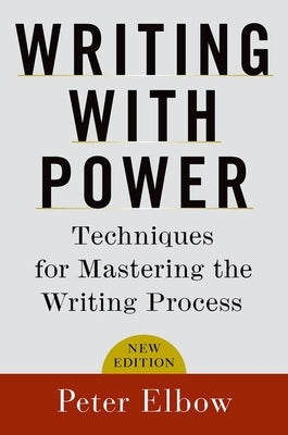 Writing with Power: Techniques for Mastering the Writing Process by Elbow, Peter