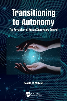 Transitioning to Autonomy: The Psychology of Human Supervisory Control by McLeod, Ronald