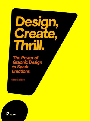 Design, Create, Thrill: The Power of Graphic Design to Spark Emotions by Caldas, Sara