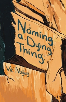 Naming a Dying Thing by Nogay, Vic
