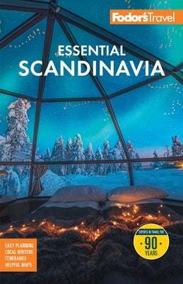 Fodor's Essential Scandinavia: The Best of Norway, Sweden, Denmark, Finland, and Iceland by Fodor's Travel Guides