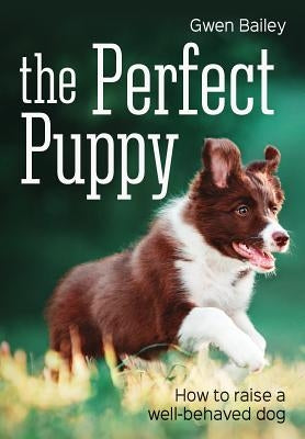 The Perfect Puppy by Bailey, Gwen