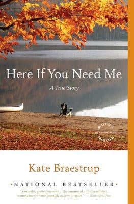 Here If You Need Me: A True Story by Braestrup, Kate