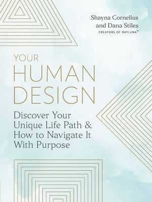 Your Human Design: Use Your Unique Energy Type to Manifest the Life You Were Born for by Cornelius, Shayna