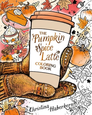 The Pumpkin Spice Latte Coloring Book by Haberkern, Christina