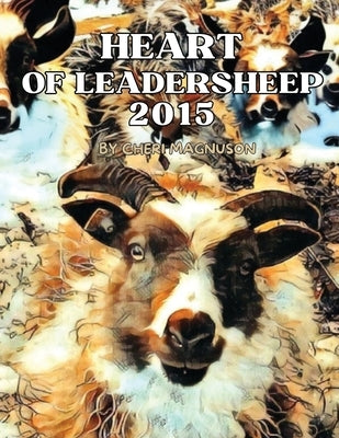 Heart of Leadersheep 2015: Protector of All Things Small by Magnuson, Cheri