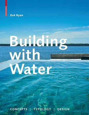 Building with Water: Concepts, Typology, Design by Ryan, Zo&#195;&#171;