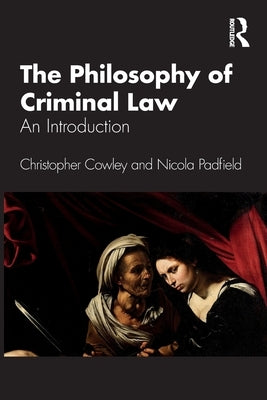 The Philosophy of Criminal Law: An Introduction by Cowley, Christopher