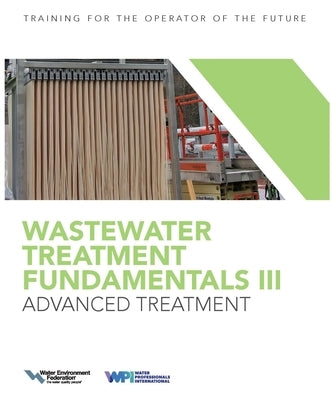 Wastewater Treatment Fundamentals III- Advanced Treatment by Federation, Water Environment