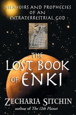 The Lost Book of Enki: Memoirs and Prophecies of an Extraterrestrial God by Sitchin, Zecharia