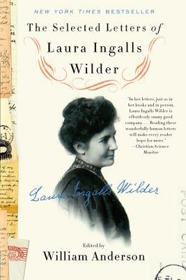 The Selected Letters of Laura Ingalls Wilder by Anderson, William