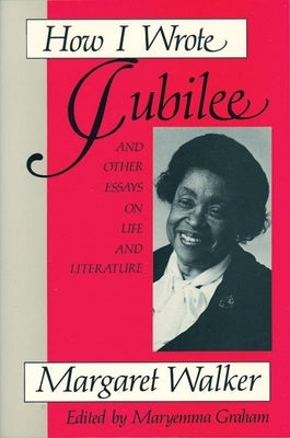 How I Wrote Jubilee: And Other Essays on Life and Literature by Walker, Margaret