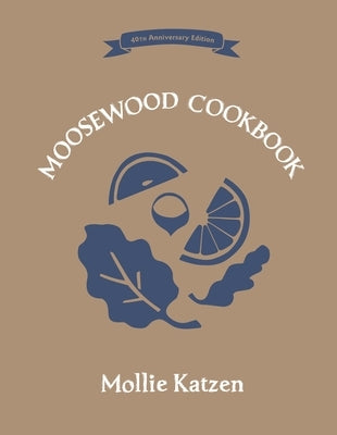 The Moosewood Cookbook: 40th Anniversary Edition by Katzen, Mollie