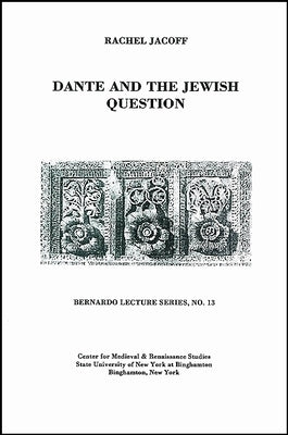 Dante and the Jewish Question: Bernardo Lecture Series, No. 13 by Jacoff, Rachel