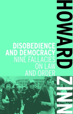 Disobedience and Democracy: Nine Fallacies on Law and Order by Zinn, Howard