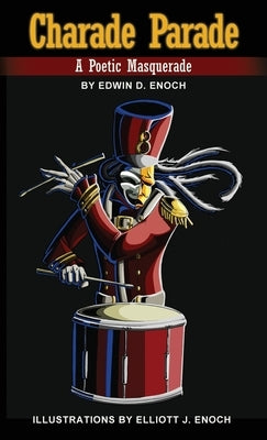 Charade Parade: A Poetic Masquerade by Enoch, Edwin D.