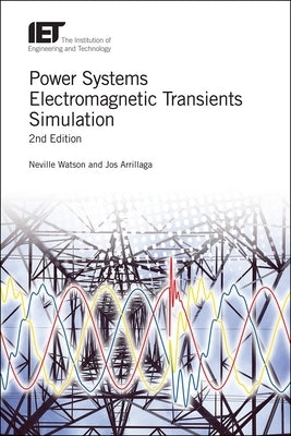 Power Systems Electromagnetic Transients Simulation by Watson, Neville