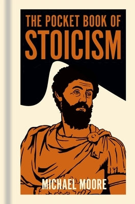 The Pocket Book of Stoicism: A Concise Introduction to Stoic Philosophy by Moore, Michael
