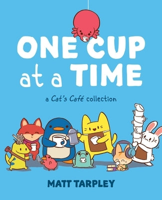 One Cup at a Time: A Cat's Café Collection by Tarpley, Gwen