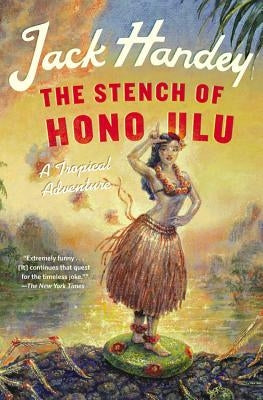 The Stench of Honolulu: A Tropical Adventure by Handey, Jack