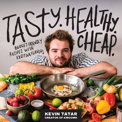 Tasty. Healthy. Cheap.: Budget-Friendly Recipes with Exciting Flavors by Tatar, Kevin