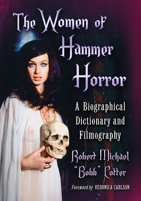 The Women of Hammer Horror: A Biographical Dictionary and Filmography by Cotter, Robert Michael Bobb