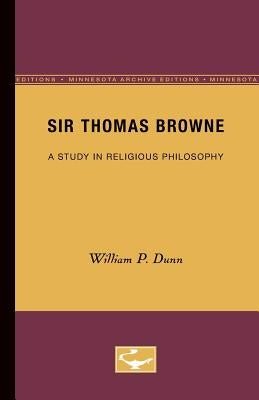 Sir Thomas Browne: A Study in Religious Philosophy by Dunn, William P.