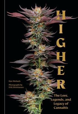 Higher: The Lore, Legends, and Legacy of Cannabis by Michaels, Dan