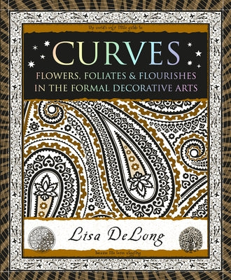 Curves: Flowers, Foliates & Flourishes in the Formal Decorative Arts by DeLong, Lisa