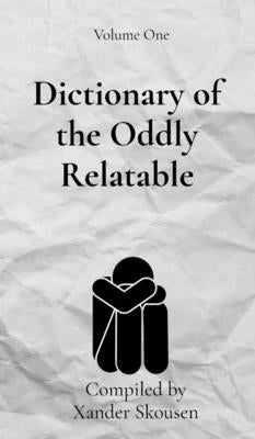 Dictionary of the Oddly Relatable by Skousen, Xander