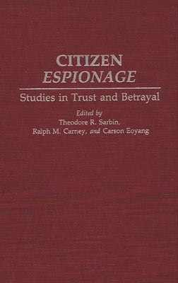 Citizen Espionage: Studies in Trust and Betrayal by Carney, Ralph