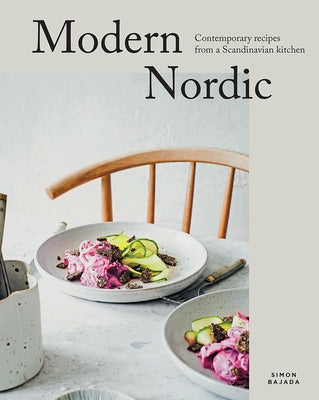 Modern Nordic: Contemporary Recipes from a Scandinavian Kitchen by Bajada, Simon