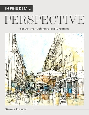 In Fine Detail: Perspective: For Artists, Architects and Creatives by Ridyard, Simone