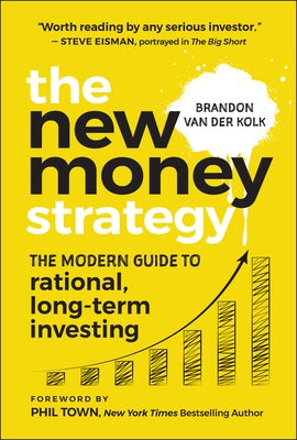 The New Money Strategy: The Modern Guide to Rational, Long-Term Investing by Van Der Kolk, Brandon