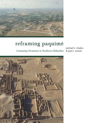Reframing Paquim?: Community Formation in Northwest Chihuahua by Whalen, Michael E.