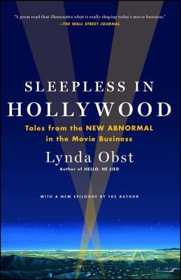 Sleepless in Hollywood: Tales from the NEW ABNORMAL in the Movie Business by Obst, Lynda