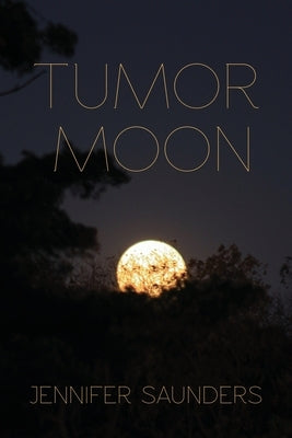 Tumor Moon by Saunders, Jennifer