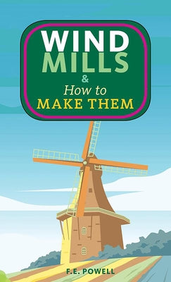 Windmills & How to Make Them by Powell, F. E.