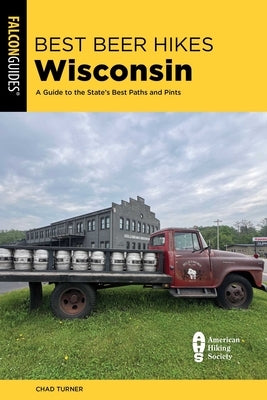 Best Beer Hikes Wisconsin: A Guide to the State's Best Paths and Pints by Turner, Chad