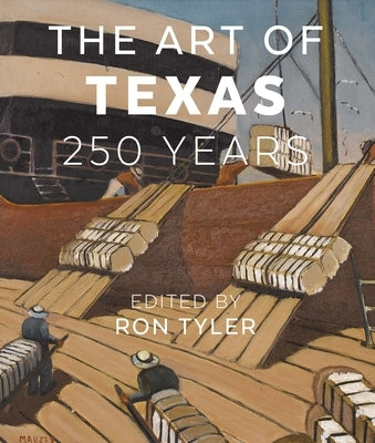 The Art of Texas: 250 Years by Tyler, Ron