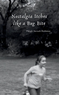 Nostalgia Itches like a Bug Bite by Shahinian, Pileigh