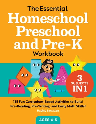 The Essential Homeschool Preschool and Pre-K Workbook: 135 Fun Curriculum-Based Activities to Build Pre-Reading, Pre-Writing, and Early Math Skills! by Lewallen, Hayley