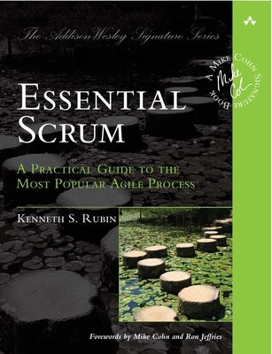 Essential Scrum: A Practical Guide to the Most Popular Agile Process by Rubin, Kenneth