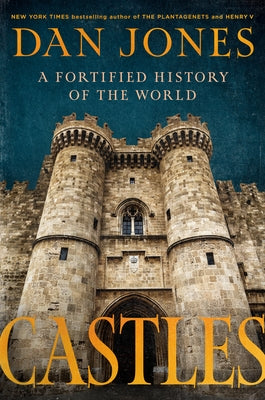 Castles: A Fortified History of the World by Jones, Dan