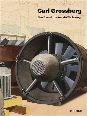 Carl Grossberg: New Forms in the World of Technology by Sudhalter, Adrian