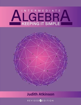 Intermediate Algebra: Keeping it Simple by Atkinson, Judy