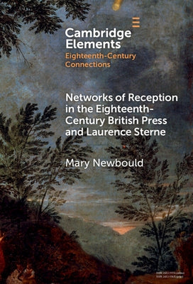 Networks of Reception in the Eighteenth-Century British Press and Laurence Sterne by Newbould, Mary